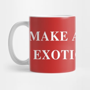 Make America Exotic Again Mug